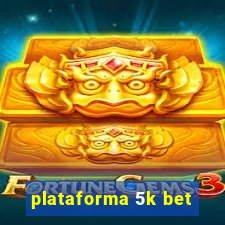 plataforma 5k bet